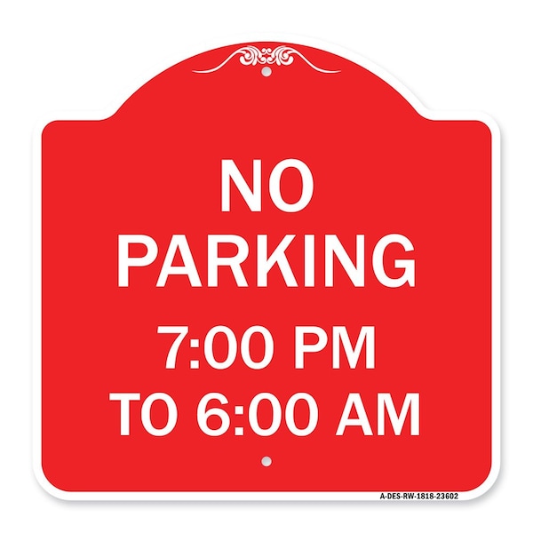 Signmission Designer Series No Parking 7-00 Am to 6-00 Pm, Red & White Aluminum Sign, 18" x 18", RW-1818-23602 A-DES-RW-1818-23602 - main